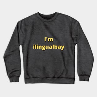 I'm ilingualbay. Pig latin as a second language - sarcastic Crewneck Sweatshirt